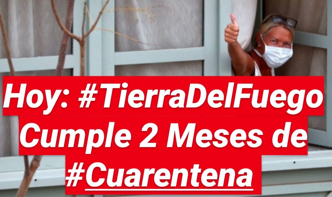 HOY: TIERRA DEL FUEGO CUMPLE 2 MESES DE CUARENTENA HOY: TIERRA DEL FUEGO CUMPLE 2 MESES DE CUARENTENA