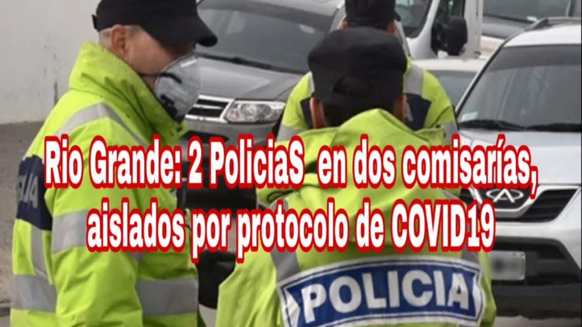 Hay Varios Efectivos Policiales En Dos Comisarías De Río Grande, Aislados Por Protocolo De COVID19 Hay Varios Efectivos Policiales En Dos Comisarías De Río Grande, Aislados Por Protocolo De COVID19