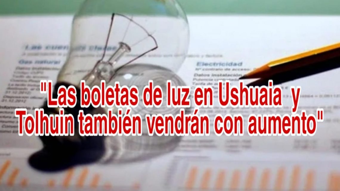 Lás boletas de luz en Ushuaia y Tolhuin también vendrán con aumento Lás boletas de luz en Ushuaia y Tolhuin también vendrán con aumento